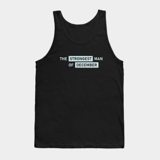 The Strongest Man of December Tank Top